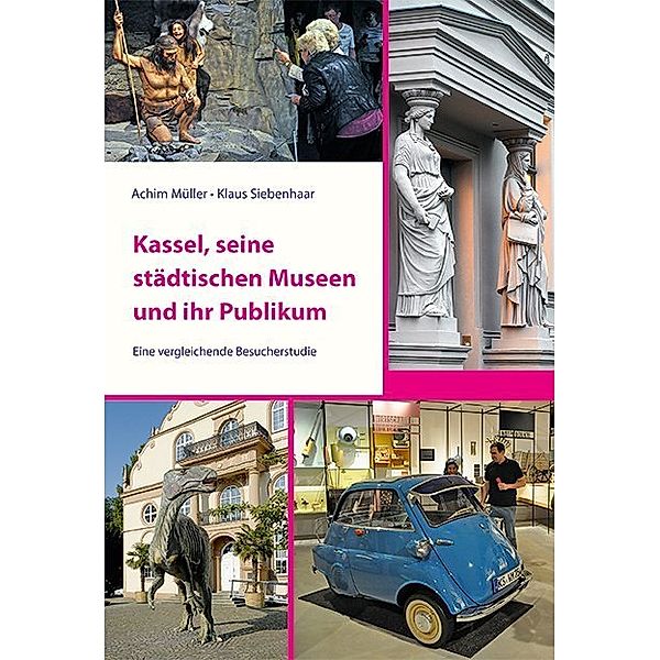 Kassel, seine städtischen Museen und ihr Publikum, Achim Müller, Klaus Siebenhaar