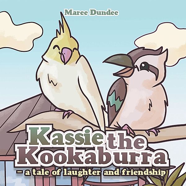 Kassie the Kookaburra- a tale of laughter and friendship, Maree Dundee