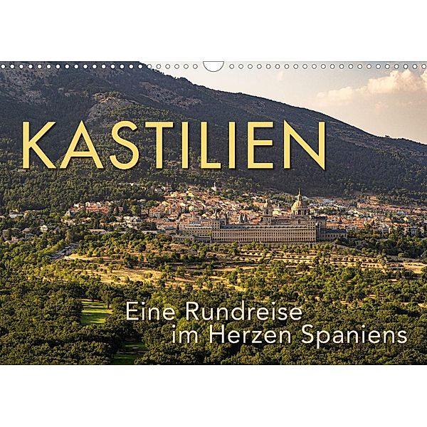 KASTILIEN - Eine Rundreise im Herzen Spaniens (Wandkalender 2022 DIN A3 quer), Wilfried Oelschläger