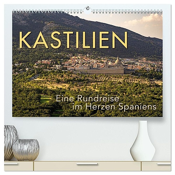 KASTILIEN - Eine Rundreise im Herzen Spaniens (hochwertiger Premium Wandkalender 2024 DIN A2 quer), Kunstdruck in Hochglanz, Wilfried Oelschläger
