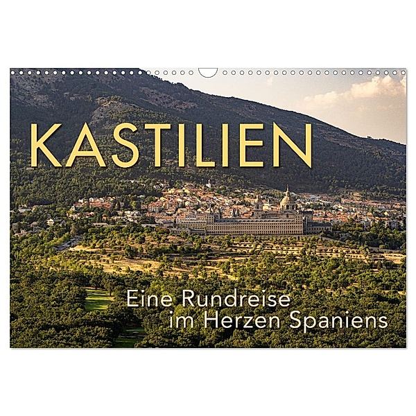 KASTILIEN - Eine Rundreise im Herzen Spaniens (Wandkalender 2025 DIN A3 quer), CALVENDO Monatskalender, Calvendo, Wilfried Oelschläger