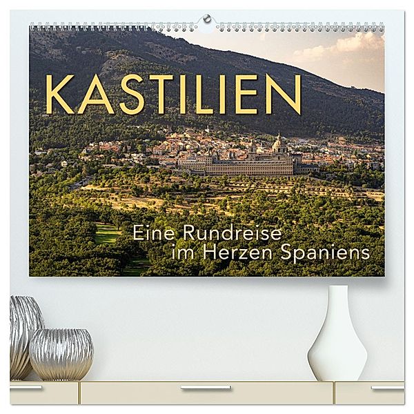 KASTILIEN - Eine Rundreise im Herzen Spaniens (hochwertiger Premium Wandkalender 2025 DIN A2 quer), Kunstdruck in Hochglanz, Calvendo, Wilfried Oelschläger