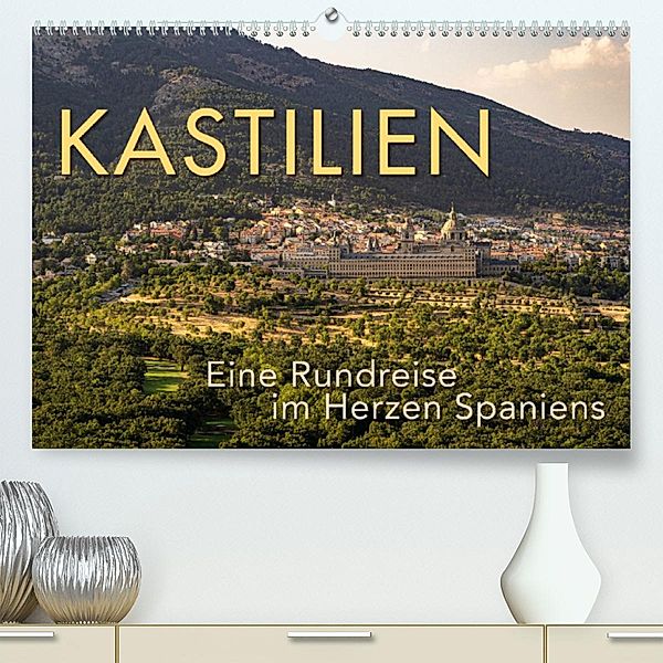 KASTILIEN - Eine Rundreise im Herzen Spaniens (Premium, hochwertiger DIN A2 Wandkalender 2023, Kunstdruck in Hochglanz), Wilfried Oelschläger
