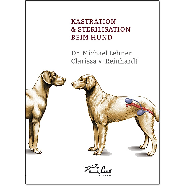 Kastration & Sterilisation beim Hund, Michael Lehner, Clarissa von Reinhardt