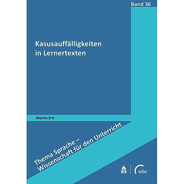 Kasusauffälligkeiten in Lernertexten / Thema Sprache - Wissenschaft für den Unterricht Bd.36, Martin Ertl