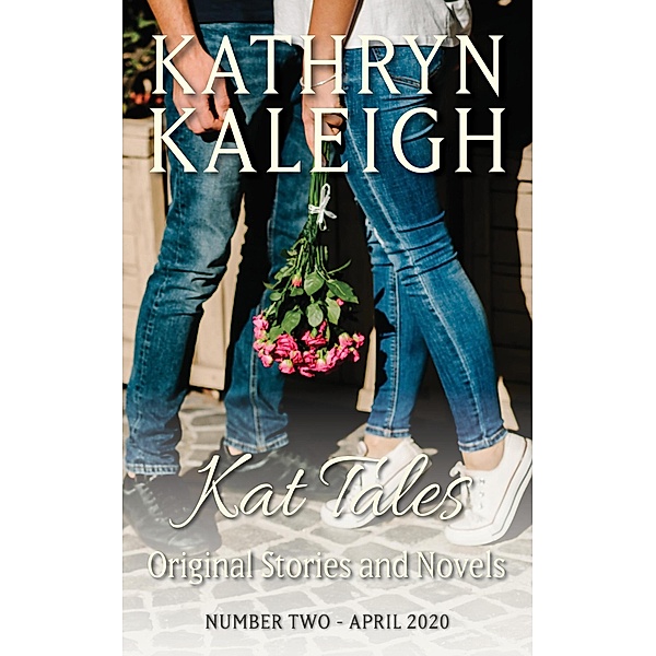 Kat Tales - - Original Stories and Novels - Number Two - April 2020 / Kat Tales, Kathryn Kaleigh