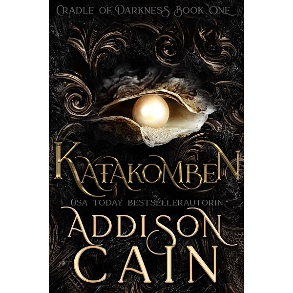 Katakomben (Die Wiege der Dunkelheit, #1) / Die Wiege der Dunkelheit, Addison Cain