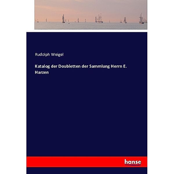 Katalog der Doubletten der Sammlung Herrn E. Harzen, Rudolph Weigel