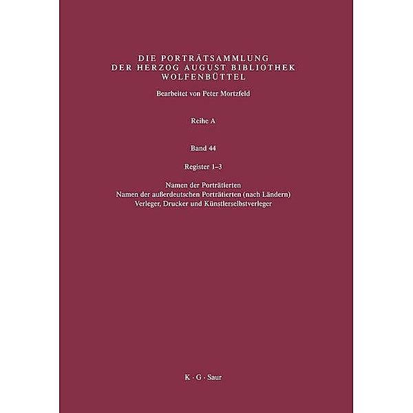 Katalog der Graphischen Porträts in der Herzog August Bibliothek Wolfenbüttel Band 44: 1500-1850. Reihe ARegister 1-3