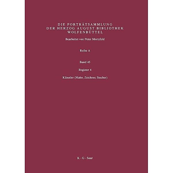 Katalog der Graphischen Porträts in der Herzog August Bibliothek Wolfenbüttel: 1500-1850. Reihe A 45. Register 4