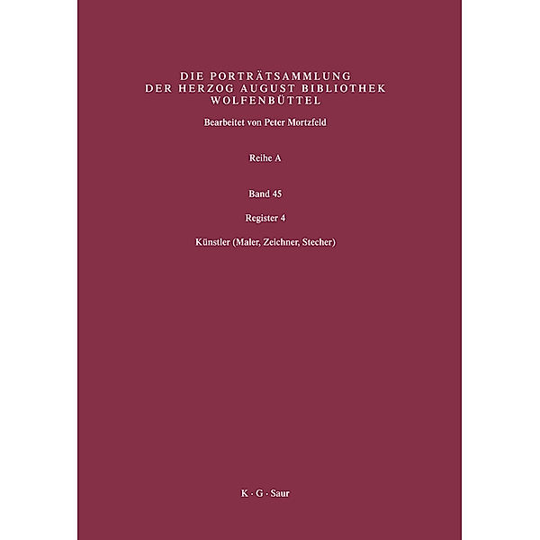 Katalog der Graphischen Porträts in der Herzog August Bibliothek Wolfenbüttel: 1500-1850. Reihe A / Band 45 / Register 4