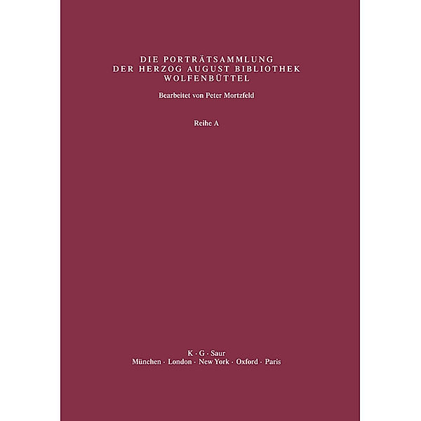 Katalog der Graphischen Porträts in der Herzog August Bibliothek Wolfenbüttel: 1500-1850. Reihe A / Band 42 / Supplement 5: Biographische und bibliographische Beschreibungen mit Künstlerregister