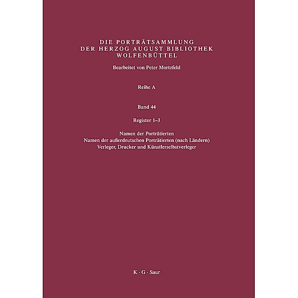 Katalog der Graphischen Porträts in der Herzog August Bibliothek Wolfenbüttel: 1500-1850. Reihe A / Band 44 / Register 1-3