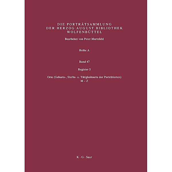 Katalog der Graphischen Porträts in der Herzog August Bibliothek Wolfenbüttel: 1500-1850. Reihe A / Band 47 / Register 5