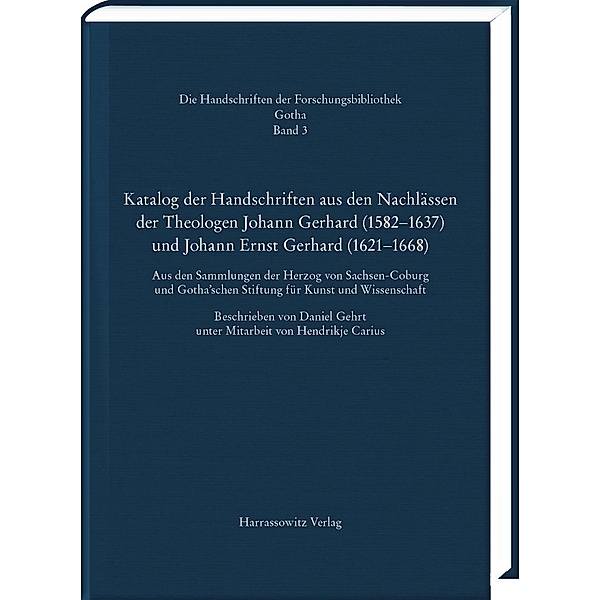 Katalog der Handschriften aus den Nachlässen der Theologen Johann Gerhard (1582-1637) und Johann Ernst Gerhard (1621-166