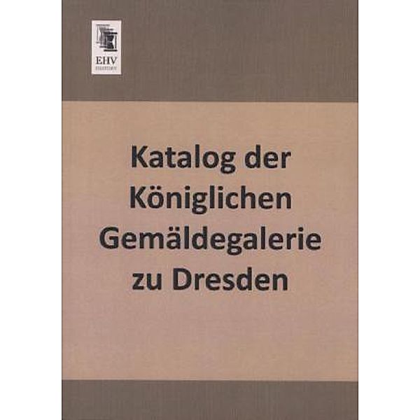 Katalog der Königlichen Gemäldegalerie zu Dresden