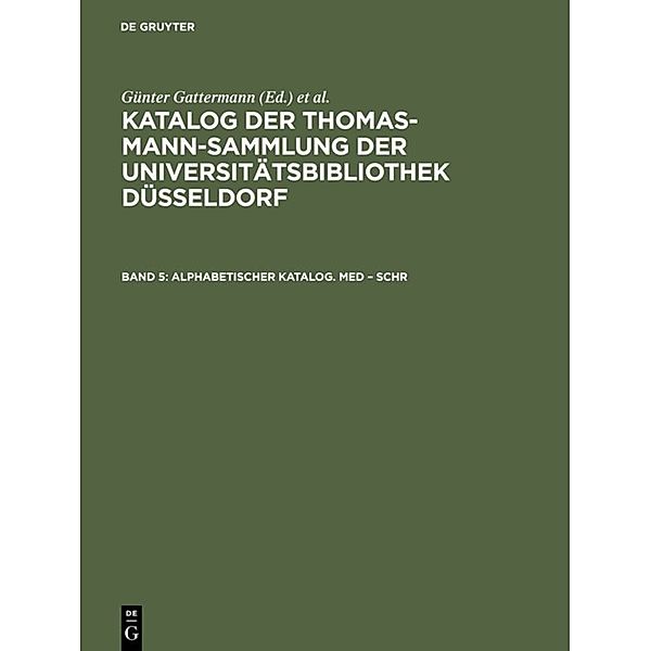 Katalog der Thomas-Mann-Sammlung der Universitätsbibliothek Düsseldorf / Band 5 / Alphabetischer Katalog. Med - Schr, Alphabetischer Katalog. Med - Schr