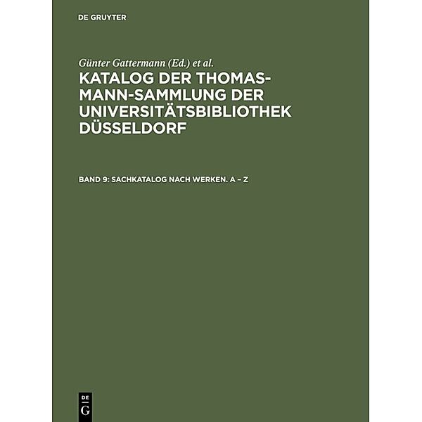 Katalog der Thomas-Mann-Sammlung der Universitätsbibliothek Düsseldorf / Band 9 / Sachkatalog nach Werken. A - Z, Sachkatalog nach Werken. A - Z