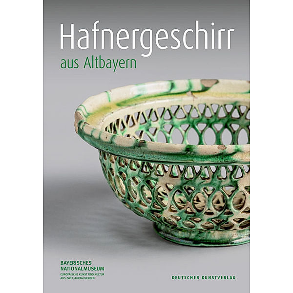 Kataloge des Bayerischen Nationalmuseums München / 15/1 / Hafnergeschirr aus Altbayern