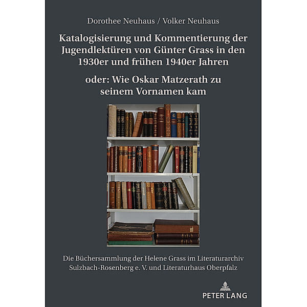 Katalogisierung und Kommentierung der Jugendlektüren von Günter Grass in den 1930er und frühen 1940er Jahren oder: Wie Oskar Matzerath zu seinem Vornamen kam, Dorothee Neuhaus, Volker Neuhaus