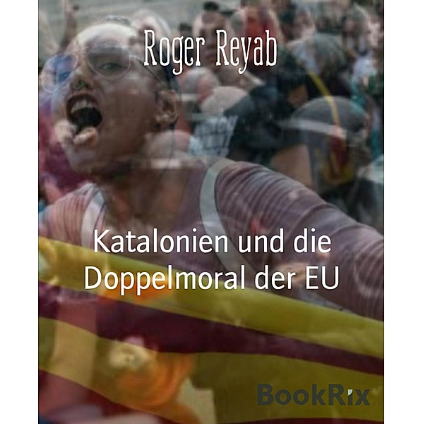 Katalonien und die Doppelmoral der EU, Roger Reyab