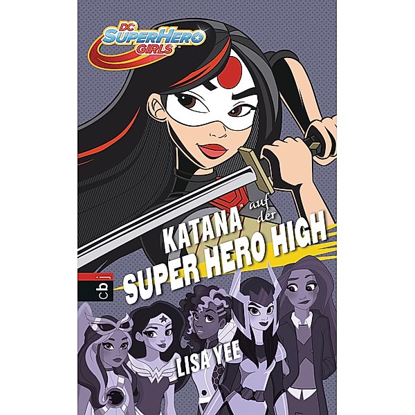 KATANA auf der SUPER HERO HIGH / DC SuperHero Girls Bd.4, Lisa Yee