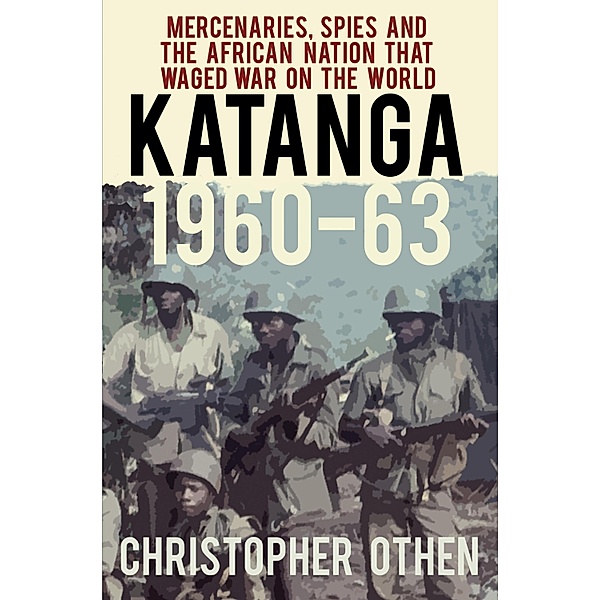 Katanga 1960-63, Christopher Othen