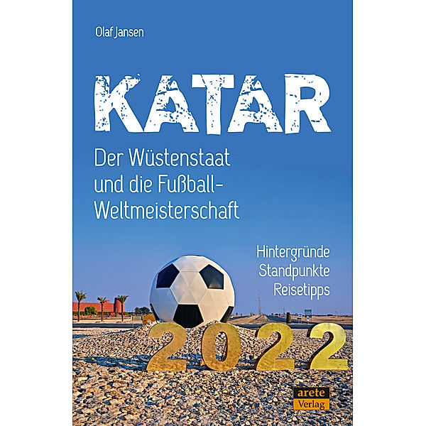 Katar - Der Wüstenstaat und die Fußball-Weltmeisterschaft 2022, Olaf Jansen