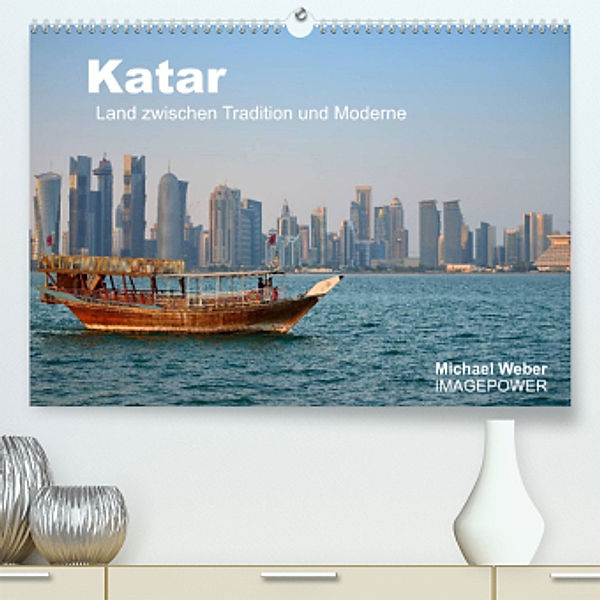 Katar - Land zwischen Tradition und Moderne (Premium, hochwertiger DIN A2 Wandkalender 2022, Kunstdruck in Hochglanz), Michael Weber