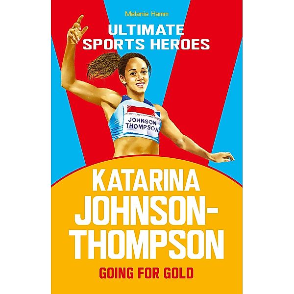 Katarina Johnson-Thompson (Ultimate Sports Heroes) / Ultimate Sports Heroes, Melanie Hamm