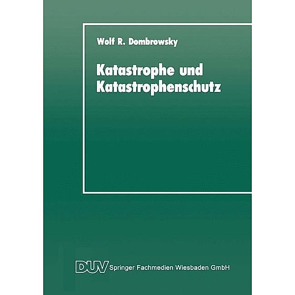 Katastrophe und Katastrophenschutz, Wolf R. Dombrowsky