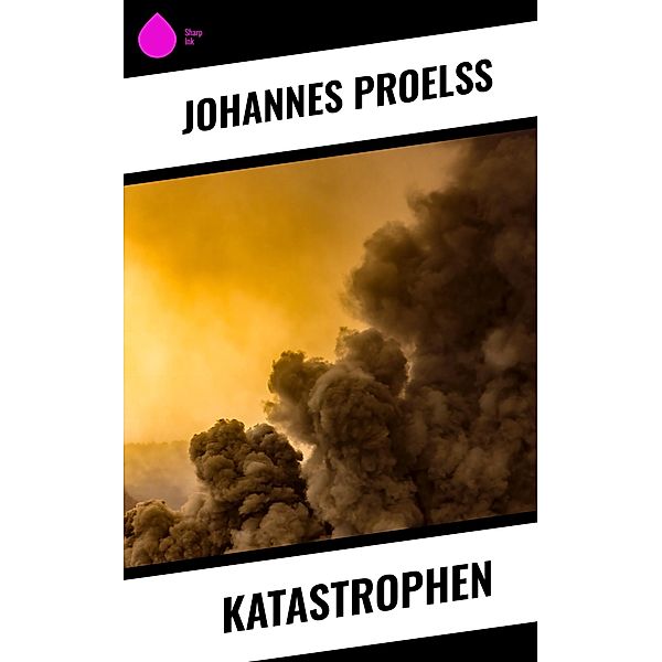 Katastrophen, Johannes Proelß