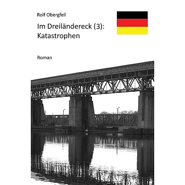 Katastrophen / Im Dreiländereck Bd.3, Rolf Obergfell