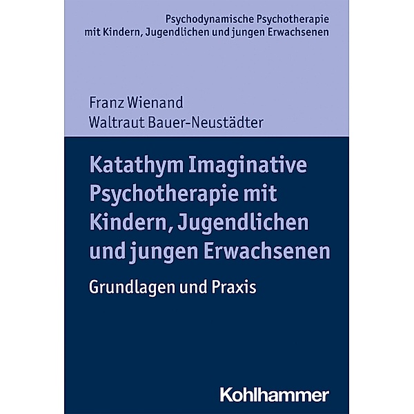 Katathym Imaginative Psychotherapie mit Kindern, Jugendlichen und jungen Erwachsenen, Franz Wienand, Waltraut Bauer-Neustädter