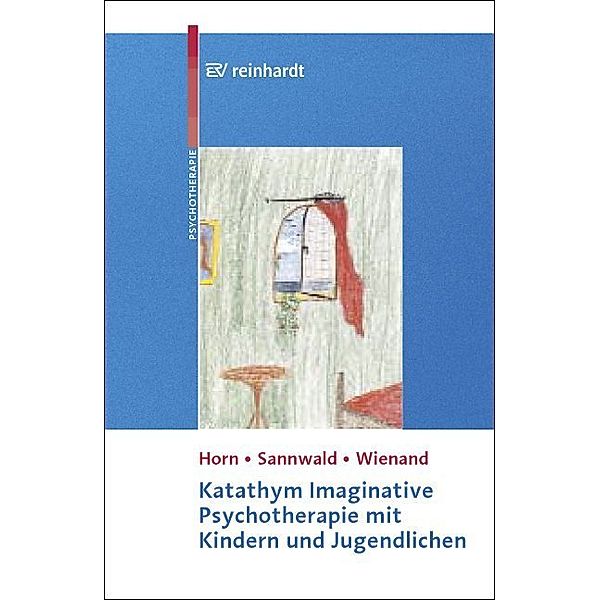 Katathym Imaginative Psychotherapie mit Kindern und Jugendlichen, Günther Horn, Renate Sannwald, Franz Wienand