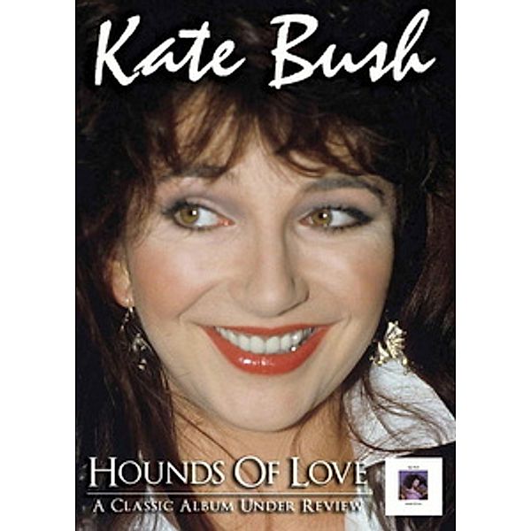 Kate Bush - Hounds of Love: A Classic Album Under Review, Kate Bush