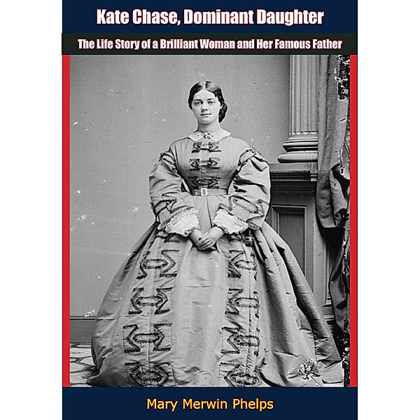 Kate Chase, Dominant Daughter, Mary Merwin Phelps