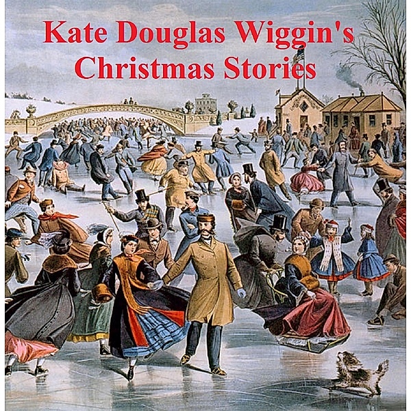 Kate Douglas Wiggin's Christmas Stories, Kate Douglas Wiggin