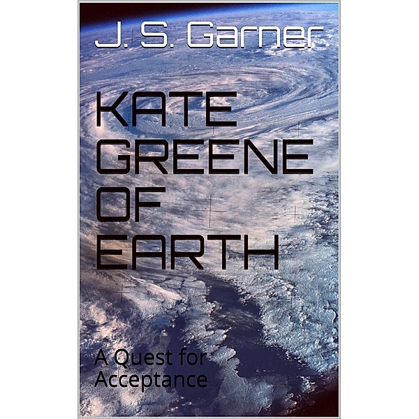 Kate Greene of Earth: A Quest for Acceptance, J. S. Garner