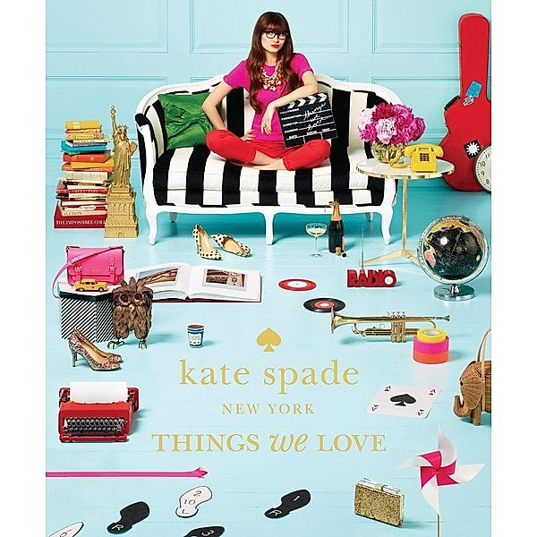 kate spade new york: things we love: twenty years of inspiration, intriguing bits and other curiosities, kate spade new york