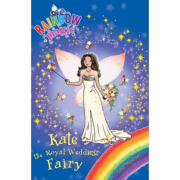 Kate the Royal Wedding Fairy / Rainbow Magic Bd.1, Daisy Meadows