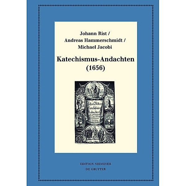 Katechismus-Andachten (1656) / Neudrucke deutscher Literaturwerke. N. F. Bd.88, Johann Rist, Andreas Hammerschmidt, Michael Jacobi