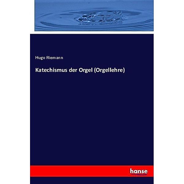 Katechismus der Orgel (Orgellehre), Hugo Riemann