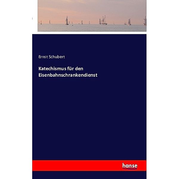 Katechismus für den Eisenbahnschrankendienst, Ernst Schubert