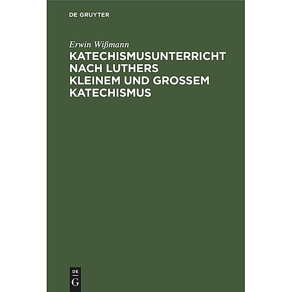 Katechismusunterricht nach Luthers Kleinem und Großem Katechismus, Erwin Wißmann