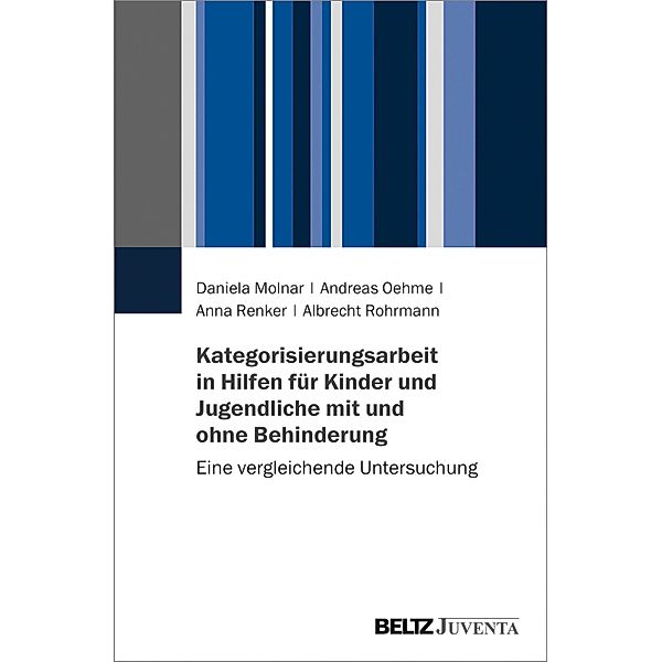 Kategorisierungsarbeit in Hilfen für Kinder und Jugendliche mit und ohne Behinderung, Daniela Molnar, Andreas Oehme, Anna Renker, Albrecht Rohrmann