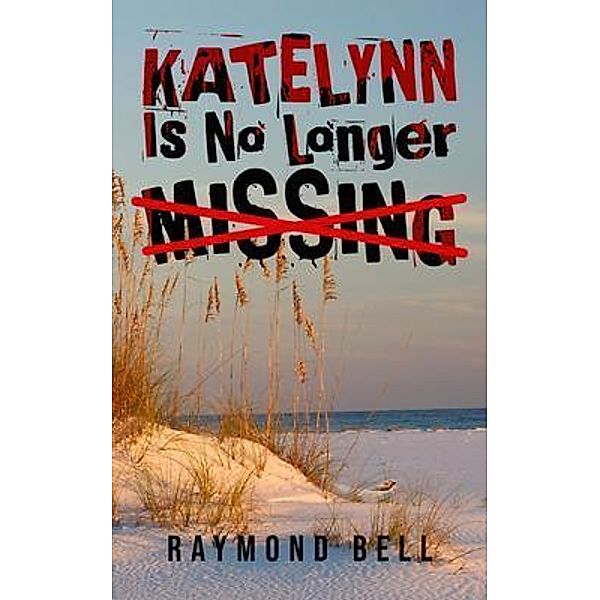 Katelynn Is No Longer Missing / ReadersMagnet LLC, Raymond Bell