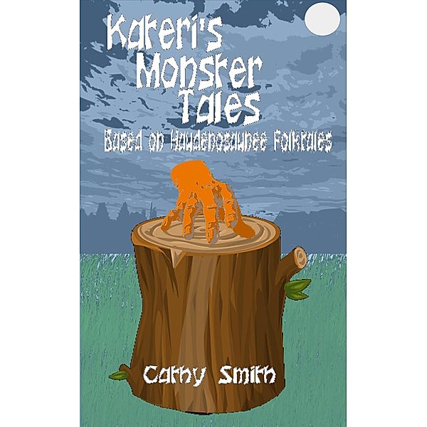 Kateri's Monster Tales: Based on Haudenosaunee Folktales, Cathy Smith
