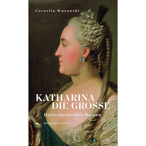 Katharina die Große. Herrscherin aller Russen., Cornelia Wusowski