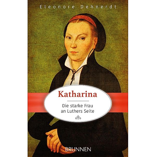 Katharina - die starke Frau an Luthers Seite, Eleonore Dehnerdt